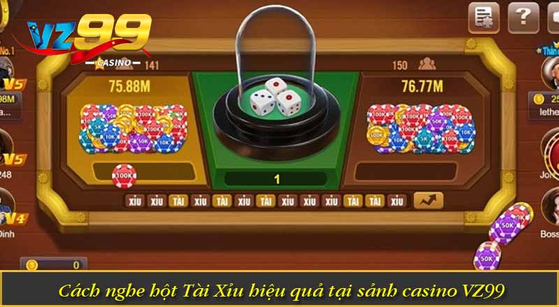 Cách Nghe Hột Tài Xỉu Chuẩn Xác Để Gia Tăng Cơ Hội Thắng 2 Cách nghe hột Tài Xỉu hiệu quả tại sảnh casino VZ99
