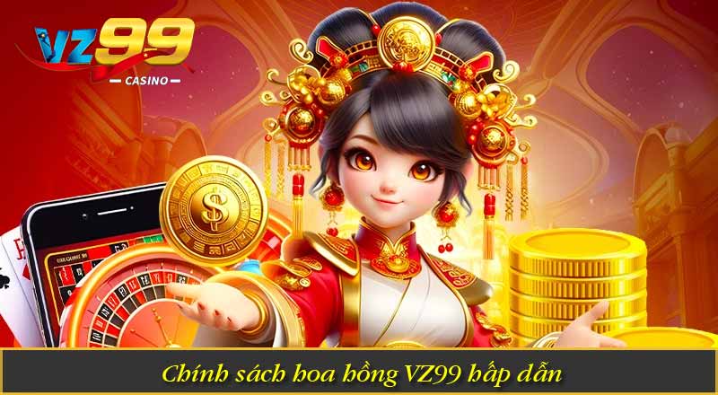 Đại Lý VZ99 – Trở Thành Đối Tác Thu Nhập Khủng Mỗi Tháng 2 Chính sách hoa hồng VZ99 hấp dẫn