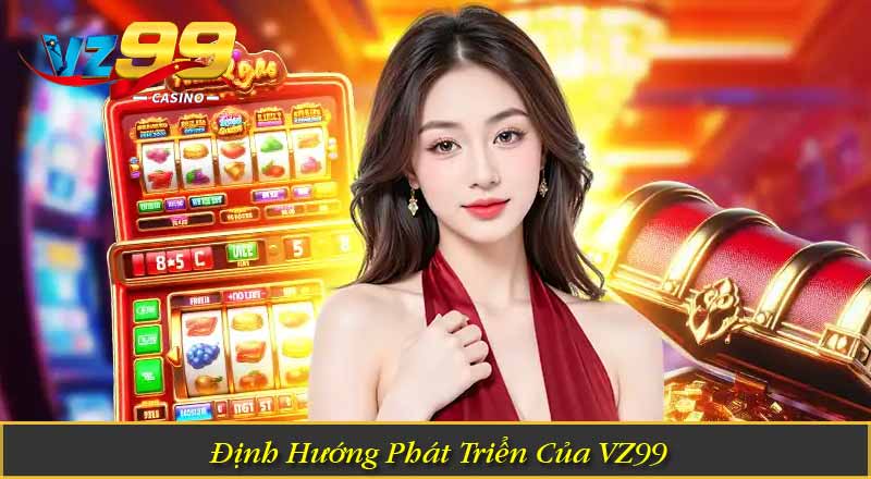Định Hướng Phát Triển Của VZ99