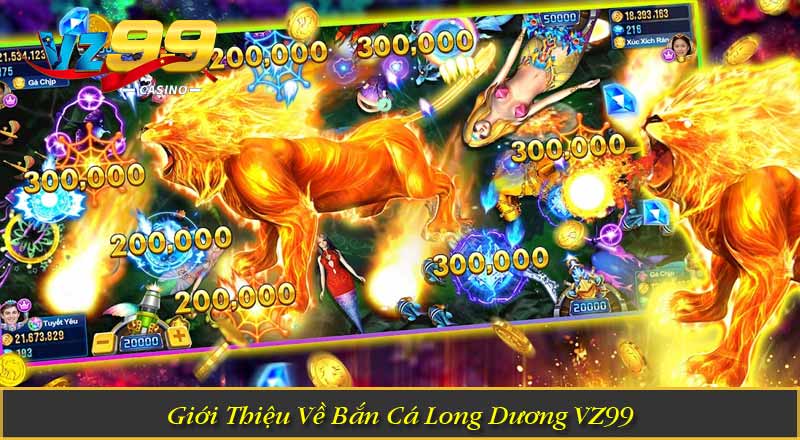 Bắn Cá Long Dương VZ99 - Săn Boss Khủng, Nhận Thưởng Cực Lớn 1 Giới Thiệu Về Bắn Cá Long Dương VZ99