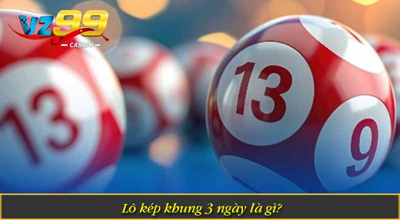 Tìm Hiểu Lô Kép Khung 3 Ngày Và Chiến Thuật Nuôi Số 1 Lô kép khung 3 ngày là gì?