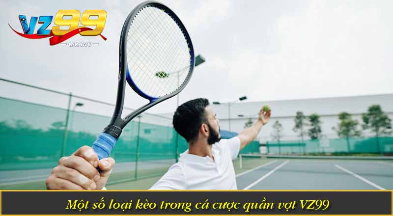 Trải Nghiệm Cá Cược Quần Vợt VZ99 Với Tỷ Lệ Thắng Cao 2 Một số loại kèo trong cá cược quần vợt VZ99