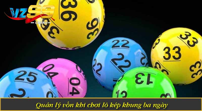 Tìm Hiểu Lô Kép Khung 3 Ngày Và Chiến Thuật Nuôi Số 4 Quản lý vốn khi chơi lô kép khung 3 ngày