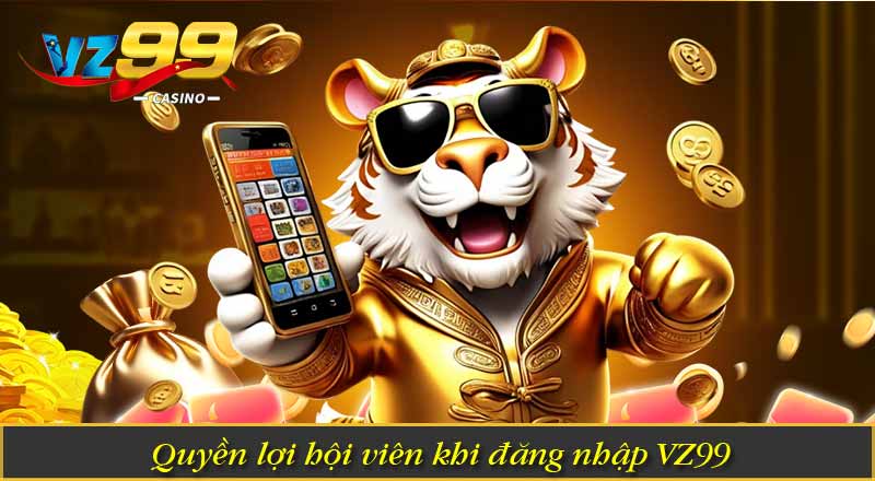 Quyền lợi hội viên khi đăng nhập VZ99