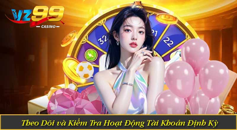 Chính Sách Bảo Mật 6 Theo Dõi và Kiểm Tra Hoạt Động Tài Khoản Định Kỳ