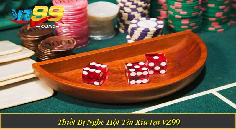 Cách Nghe Hột Tài Xỉu Chuẩn Xác Để Gia Tăng Cơ Hội Thắng 3 Thiết Bị Nghe Hột Tài Xỉu tại VZ99