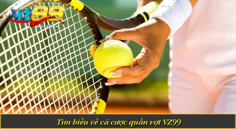 Trải Nghiệm Cá Cược Quần Vợt VZ99 Với Tỷ Lệ Thắng Cao 1 Tìm hiểu về cá cược quần vợt VZ99