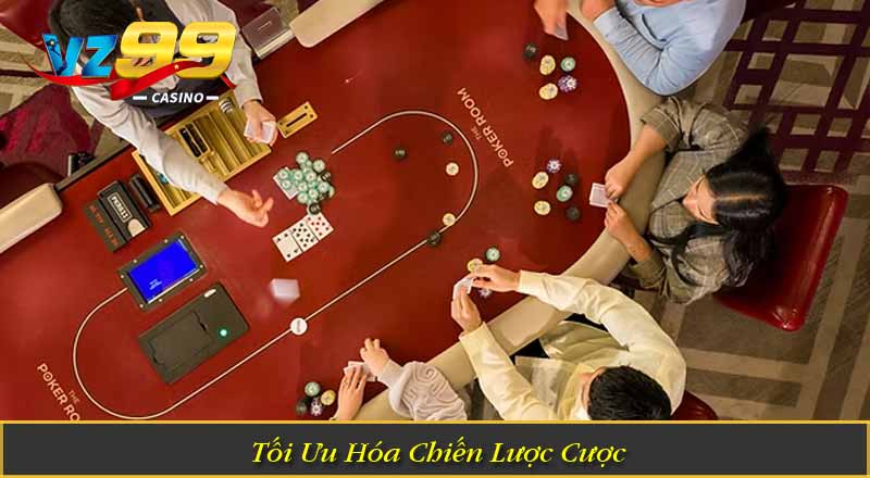 Poker VZ99 – Trải Nghiệm Game Bài Chiến Thuật Đầy Kịch Tính 4 Tối Ưu Hóa Chiến Lược Cược