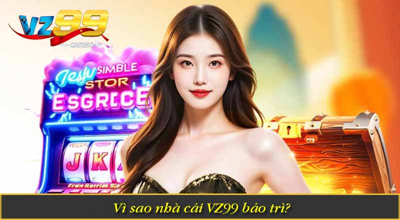 Vì Sao VZ99 bảo trì - Những Thông Tin Mà Cược Thủ Cần Biết 1 Vì sao nhà cái VZ99 bảo trì?